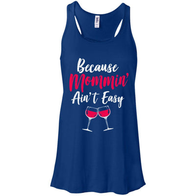 Because Mommin Ain't Easy Wine Mothers Gifts-T-Shirt & Tank Top-Women's Flowy Racerback Tank-True Royal