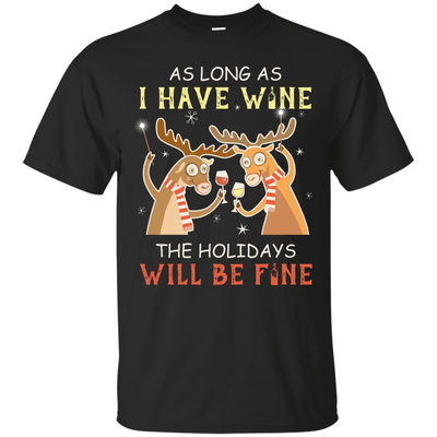 As Long As I Have Wine The Holidays Will Be Fine-T-Shirt & Hoodie-Classic T-Shirt-Black