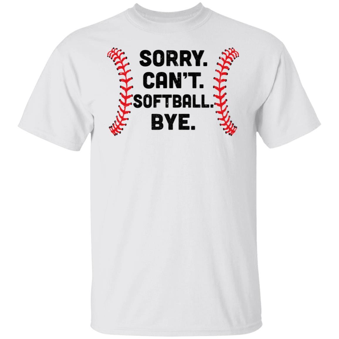 Sorry Can't Softball Bye Funny Softball Player Gift For Team-T-Shirt & Hoodie-Classic T-Shirt-White