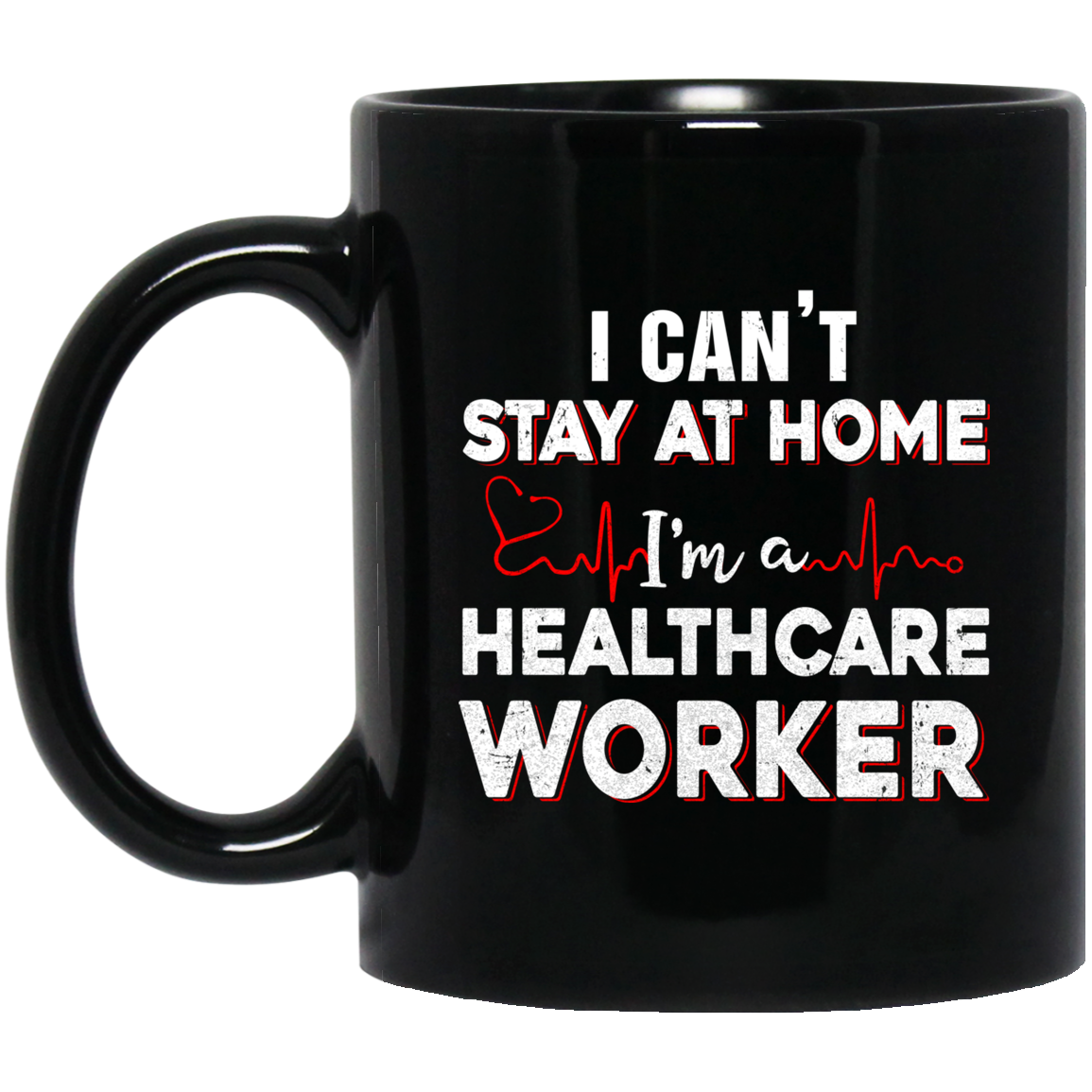 I Cant Stay At Home Im A Health Care Worker Mug