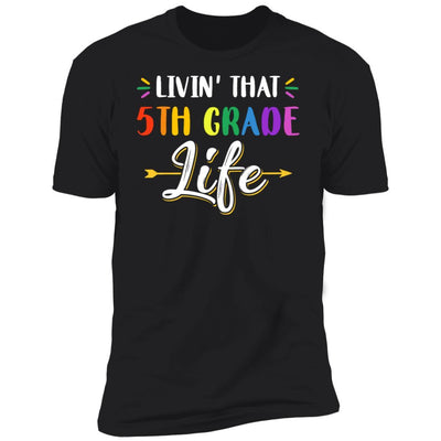 Livin' That 5th Grade Life Fourth Grade Teacher-T-Shirt & Hoodie-Premium T-Shirt-Black