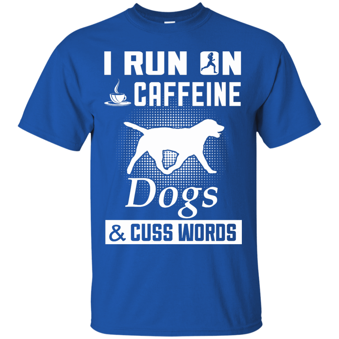 I Run On Caffeine Dogs And Cuss Words-T-Shirt & Hoodie-Classic T-Shirt-Royal