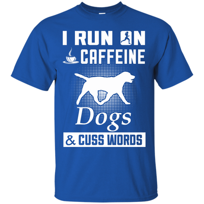 I Run On Caffeine Dogs And Cuss Words-T-Shirt & Hoodie-Classic T-Shirt-Royal