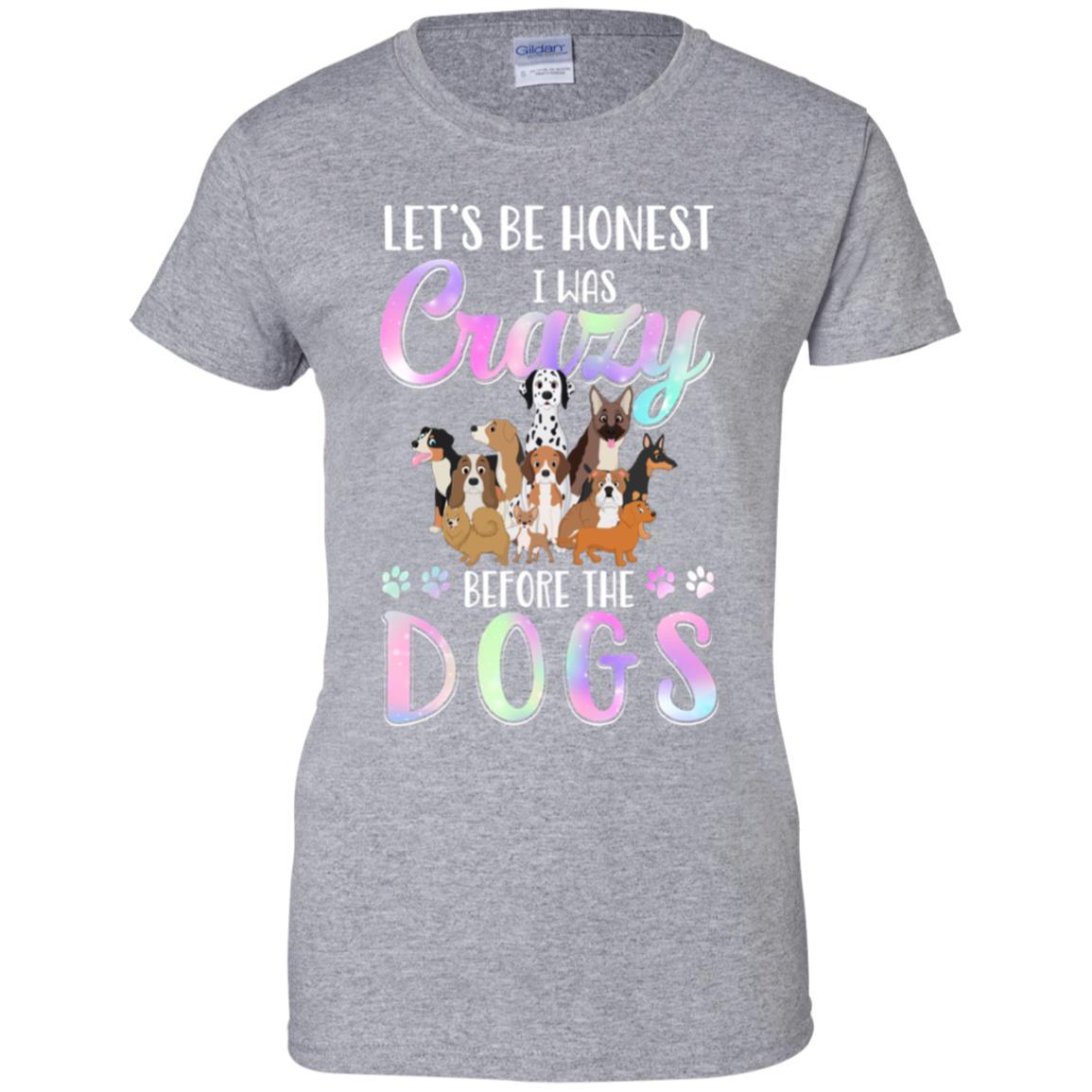 Let's Be Honest I Was Crazy Before The Dogs-T-Shirt & Tank Top-Women's T-Shirt-Sport Grey