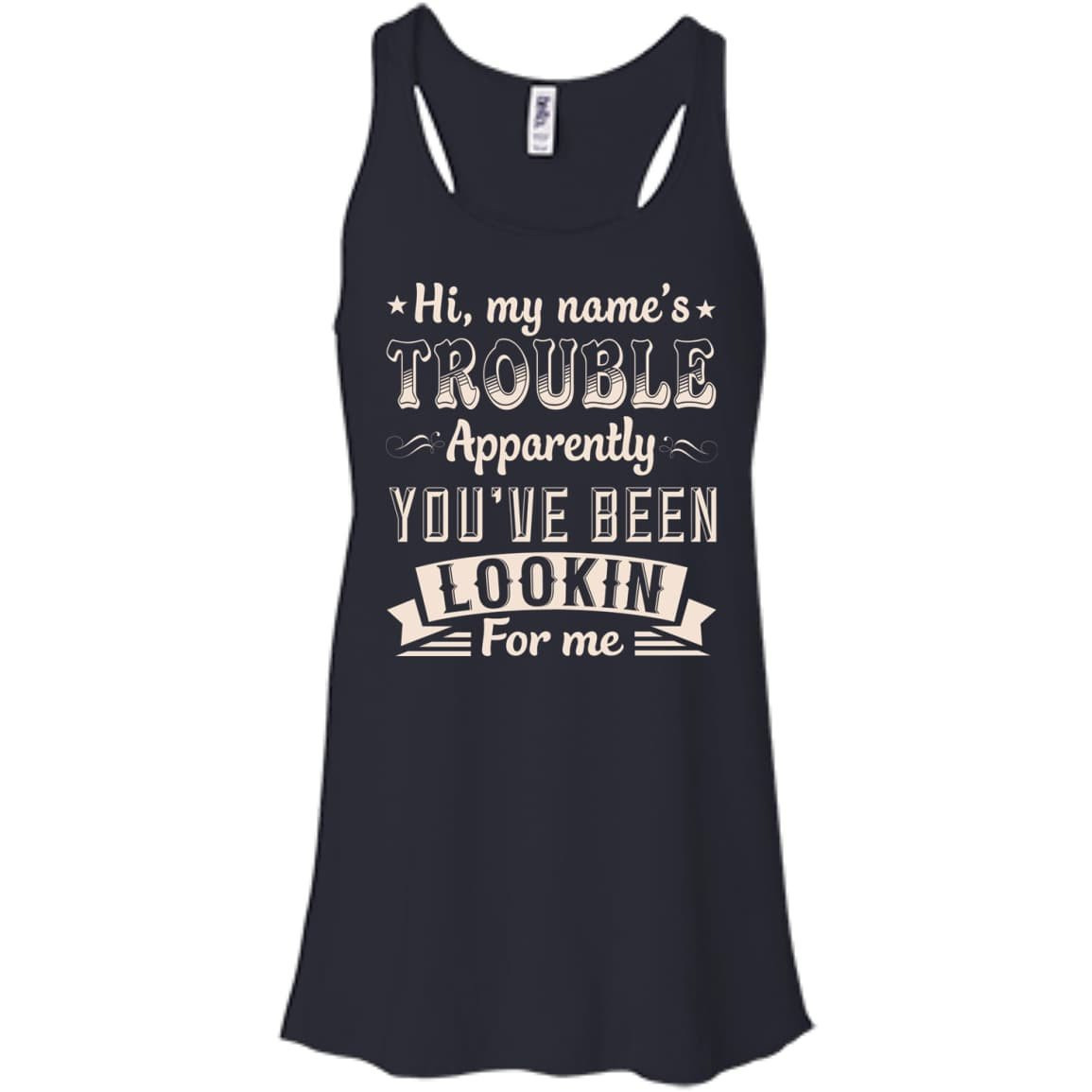 Hi, My Name's Trouble Apparently You've Been Looking For Me-T-Shirt & Hoodie-Women's Flowy Racerback Tank-Midnight