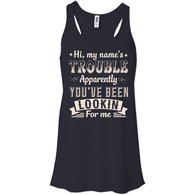 Hi, My Name's Trouble Apparently You've Been Looking For Me-T-Shirt & Hoodie-Women's Flowy Racerback Tank-Midnight