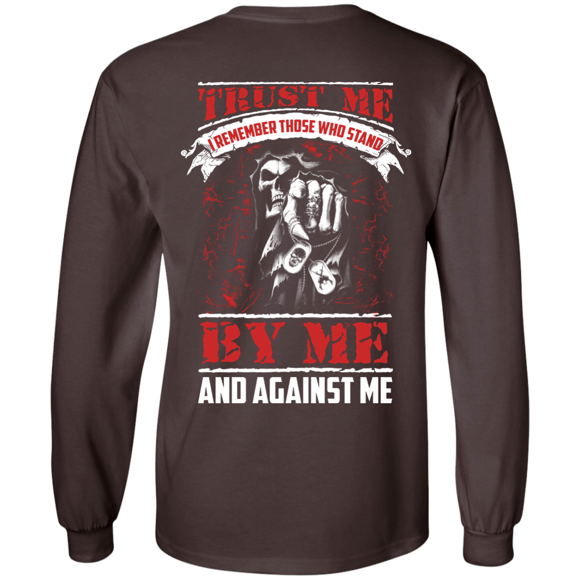 Trust Me I Remember Those Who Stand By Me And Against Me T Shirt-T-Shirt & Hoodie-Long Sleeve T-Shirt-Dark Chocolate