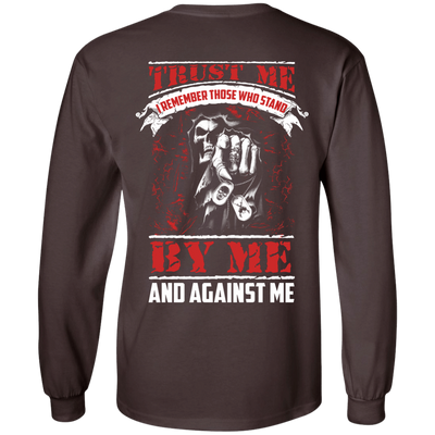 Trust Me I Remember Those Who Stand By Me And Against Me T Shirt-T-Shirt & Hoodie-Long Sleeve T-Shirt-Dark Chocolate
