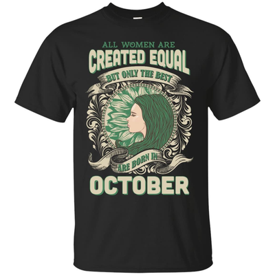 All Women Are Created Equal The Best Born In OCTOBER-T-Shirt & Hoodie-Classic T-Shirt-Black