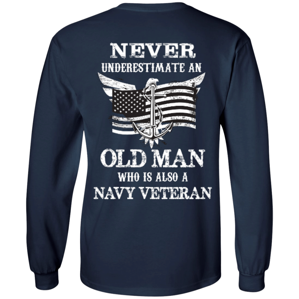 Never Underestimate A Navy Veteran-T-Shirt & Hoodie-Long Sleeve T-Shirt-Navy