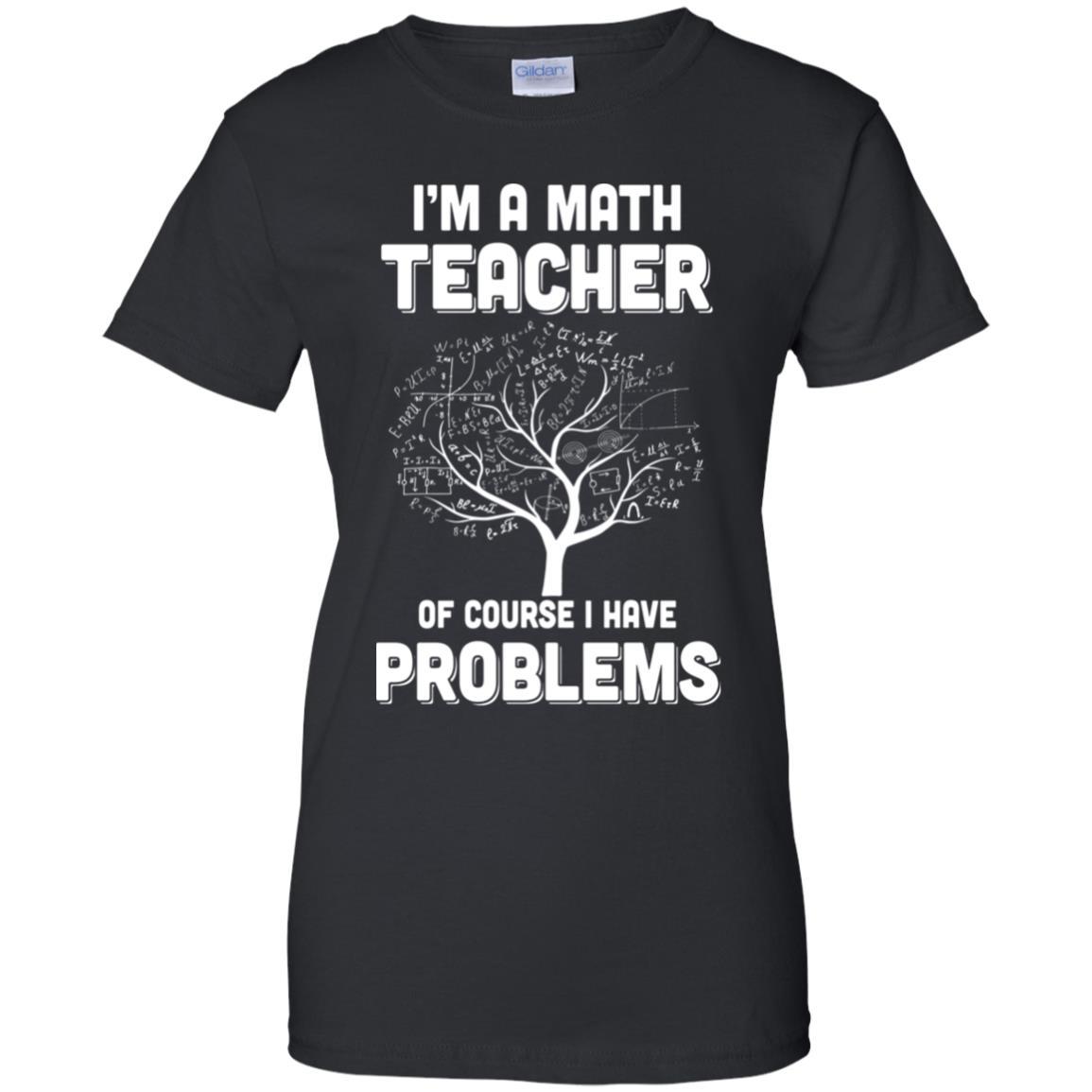 I'm Math Teacher Of Course I Have Problems-T-Shirt & Hoodie-Women's T-Shirt-Black