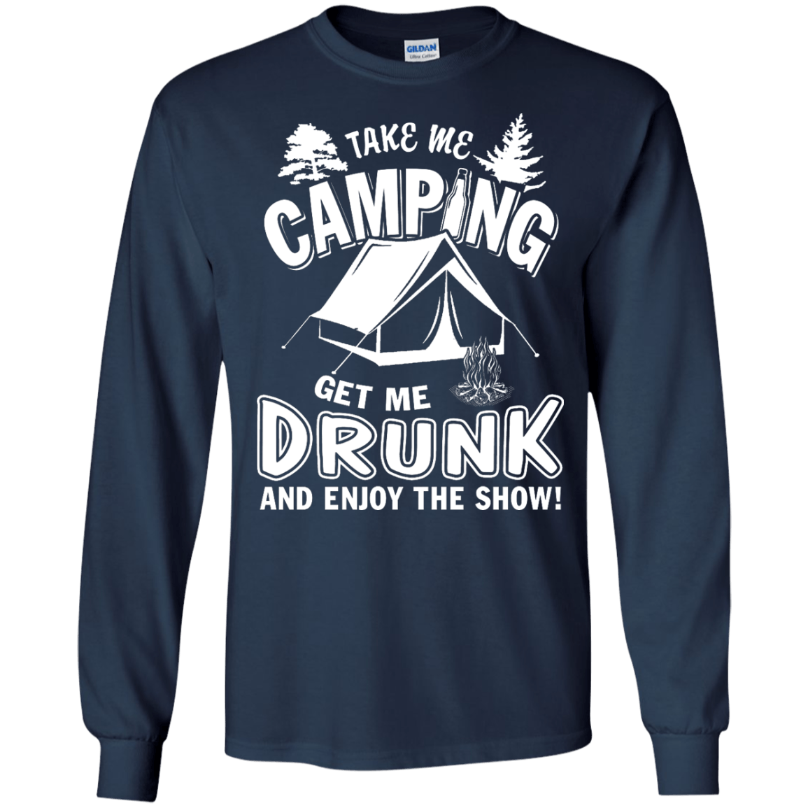 Take Me Camping Get Me Drunk And Enjoy The Show-T-Shirt & Hoodie-Long Sleeve T-Shirt-Navy