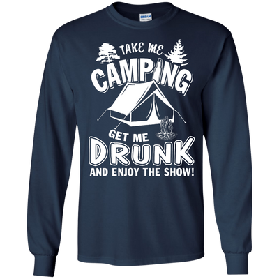 Take Me Camping Get Me Drunk And Enjoy The Show-T-Shirt & Hoodie-Long Sleeve T-Shirt-Navy