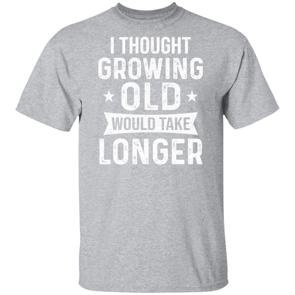 I Thought Growing Old Would Take Longer Funny Old Man-T-Shirt & Hoodie-Classic T-Shirt-Sport Grey