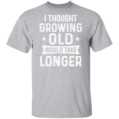 I Thought Growing Old Would Take Longer Funny Old Man-T-Shirt & Hoodie-Classic T-Shirt-Sport Grey