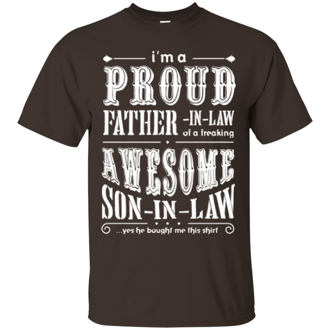 I'm a proud father-in-law of a freaking awesome son-in-law-T-Shirt & Hoodie-Classic T-Shirt-Dark Chocolate