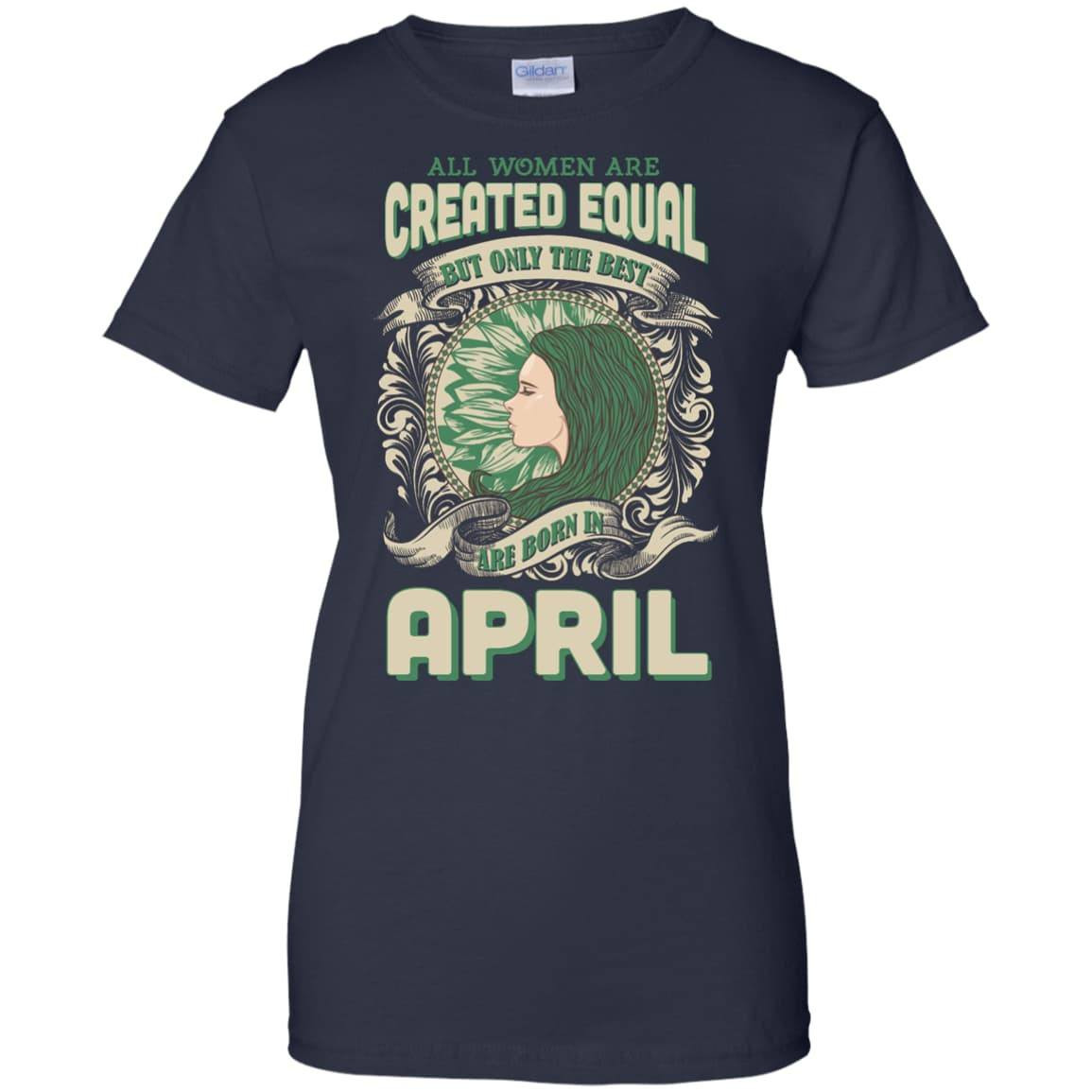 All Women Are Created Equal The Best Born In APRIL-T-Shirt & Hoodie-Women's T-Shirt-Navy