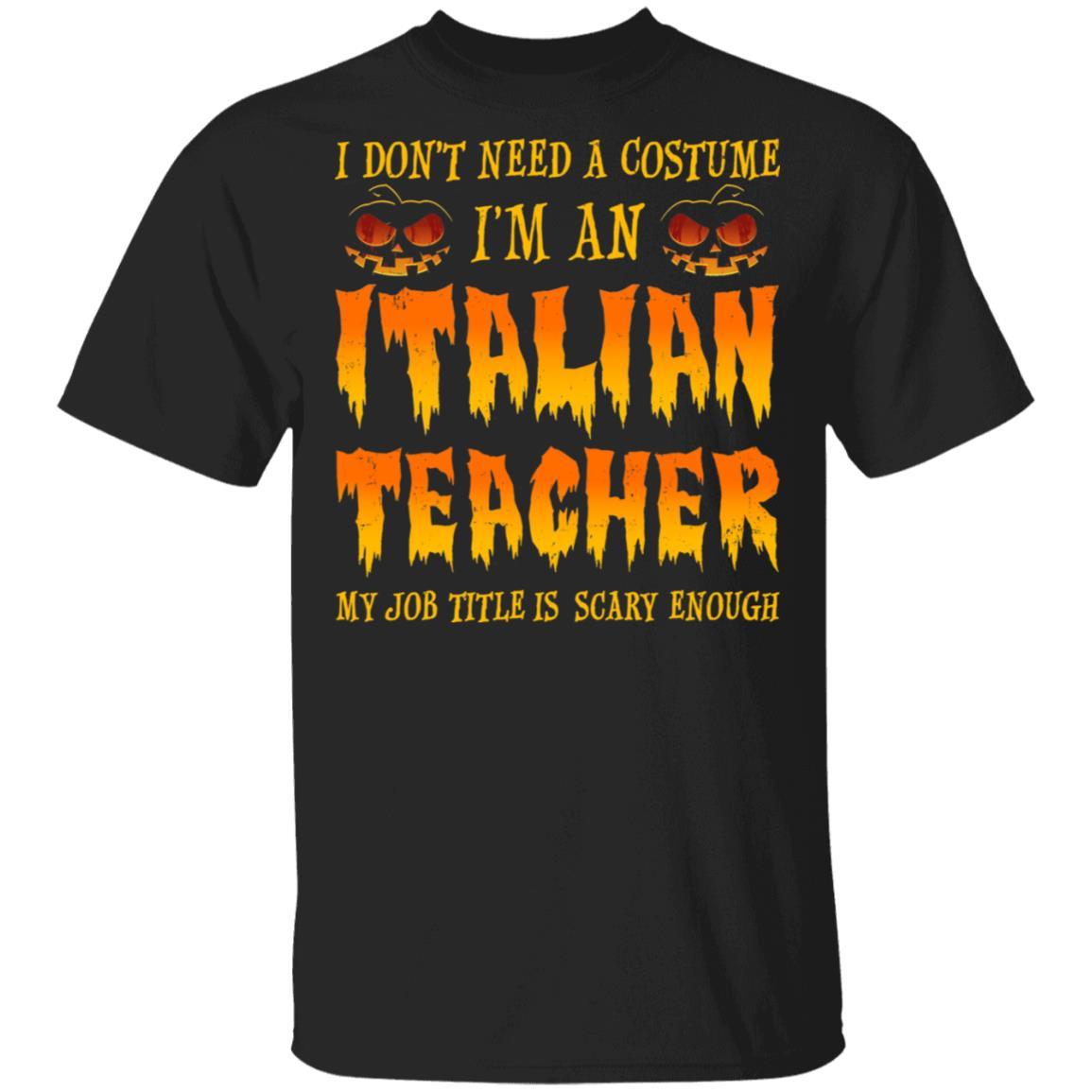 Halloween I Don't Need A Costume I'm An Italian Teacher
