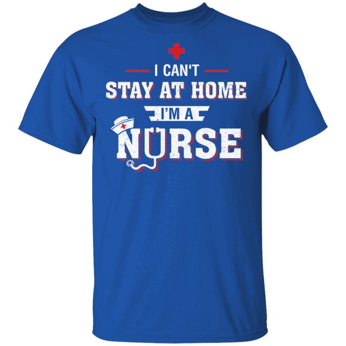 I Can't Stay At Home I'm A Nurse-T-Shirt & Hoodie-Classic T-Shirt-Royal
