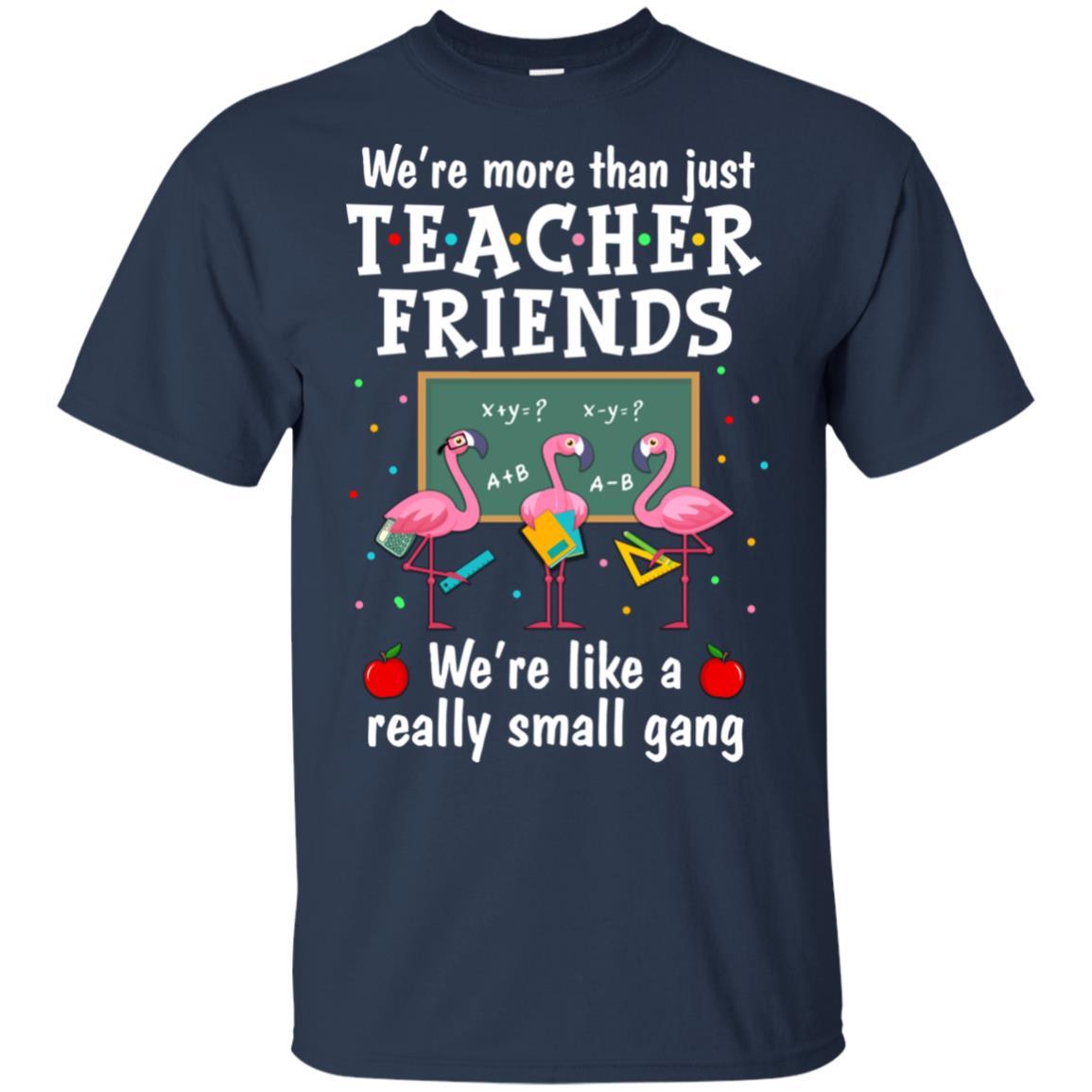 We're More Than Teacher Friends Like A Really Small Gang-T-Shirt & Hoodie-Classic T-Shirt-Navy