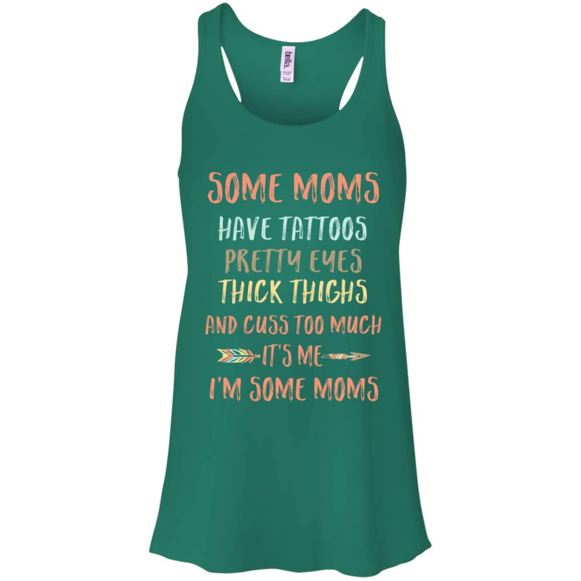 Some Moms Have Tattoos Pretty Eyes Thick Thighs-T-Shirt & Tank Top-Women's Flowy Racerback Tank-Kelly Green