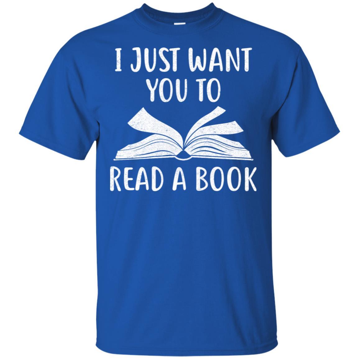 I Just Want You To Read A Book Books Lover Gifts-T-Shirt & Hoodie-Classic T-Shirt-Royal