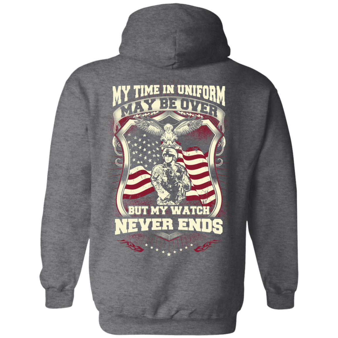 My Time In Uniform May Be Over But My Watch Never Ends-T-Shirt & Hoodie-Pullover Hoodie-Dark Heather
