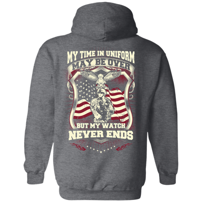 My Time In Uniform May Be Over But My Watch Never Ends-T-Shirt & Hoodie-Pullover Hoodie-Dark Heather