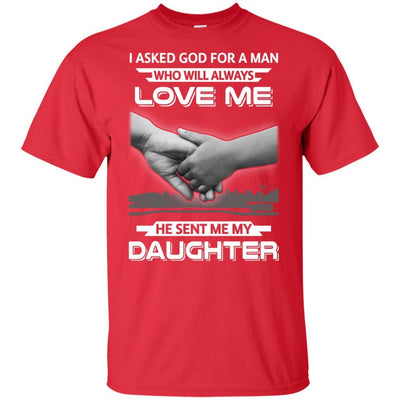 I Asked God For A Man Love Me He Sent Me My Daughter-T-Shirt & Hoodie-Classic T-Shirt-Red