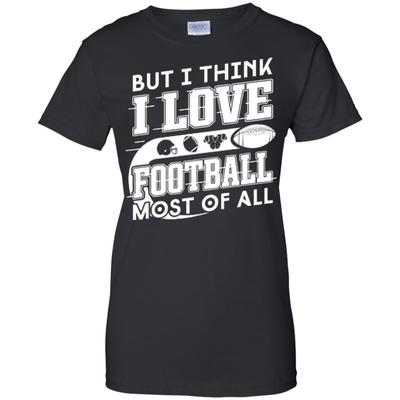 But I Think I Love Football Most Of All-T-Shirt & Hoodie-Women's T-Shirt-Black