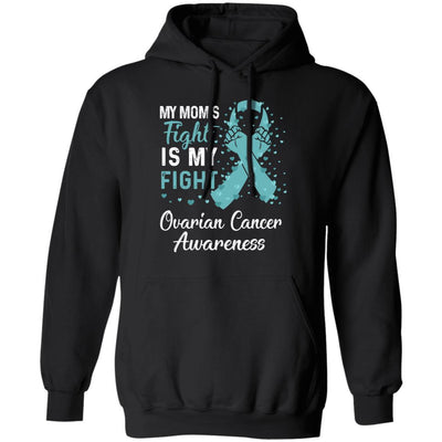My Mom's Fight Is My Fight Ovarian Cancer Awareness-T-Shirt & Hoodie-Pullover Hoodie-Black