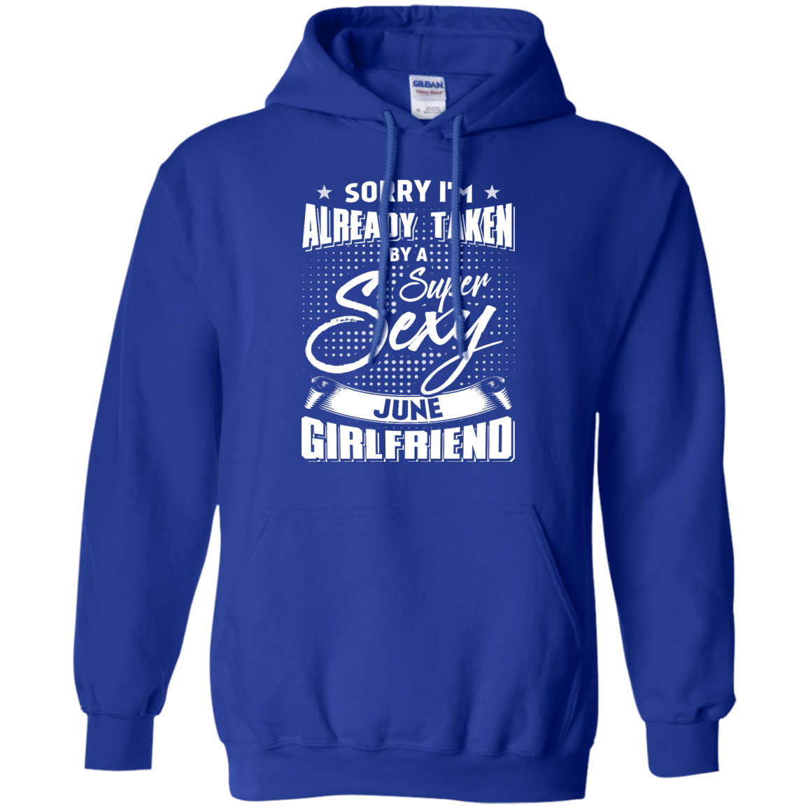 Sorry I'm Already Taken By A Super Sexy June Girlfriend-T-Shirt & Hoodie-Pullover Hoodie-Royal