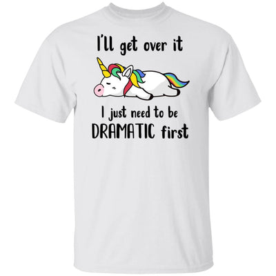 I'll Get Over It I Just Need To Be Dramatic First Unicorn-T-Shirt & Hoodie-Classic T-Shirt-White
