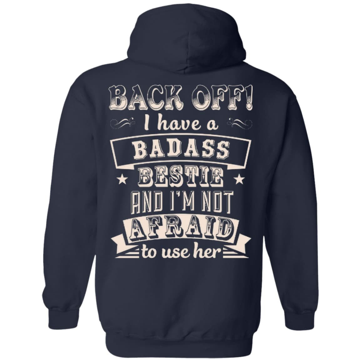 Back Off I Have A Badass Bestie And I'm Not Afraid To Use Her-T-Shirt & Hoodie-Pullover Hoodie-Navy