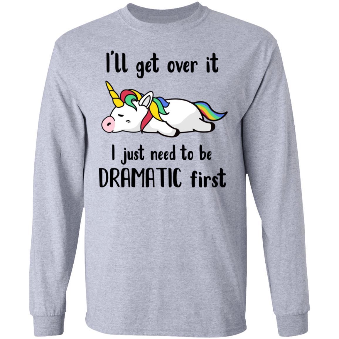 I'll Get Over It I Just Need To Be Dramatic First Unicorn-T-Shirt & Hoodie-Long Sleeve T-Shirt-Sport Grey