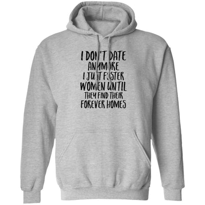 I Don't Date Anymore I Just Foster Women Until They Find-T-Shirt & Hoodie-Pullover Hoodie-Sport Grey