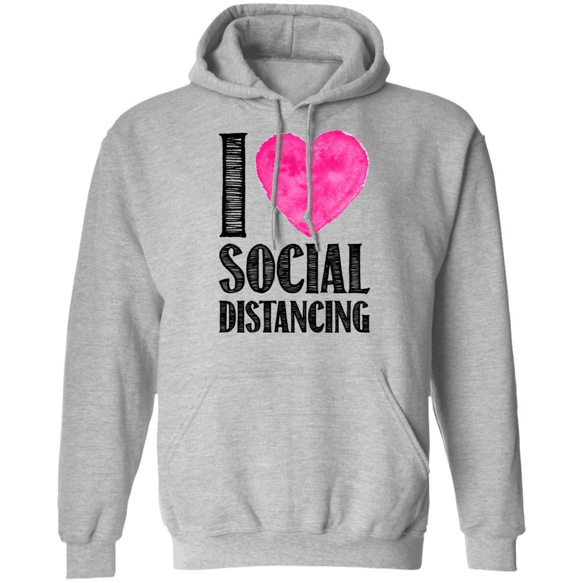 I Love Social Distancing Love Stay At Home-T-Shirt & Hoodie-Pullover Hoodie-Sport Grey