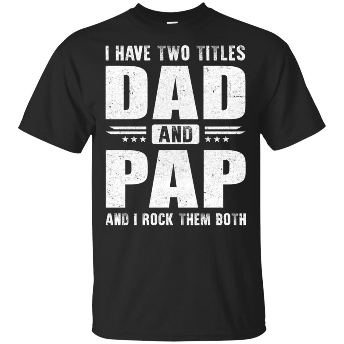 I Have Two Titles Dad And Pap Fathers Day Gift Dad-T-Shirt & Hoodie-Classic T-Shirt-Black