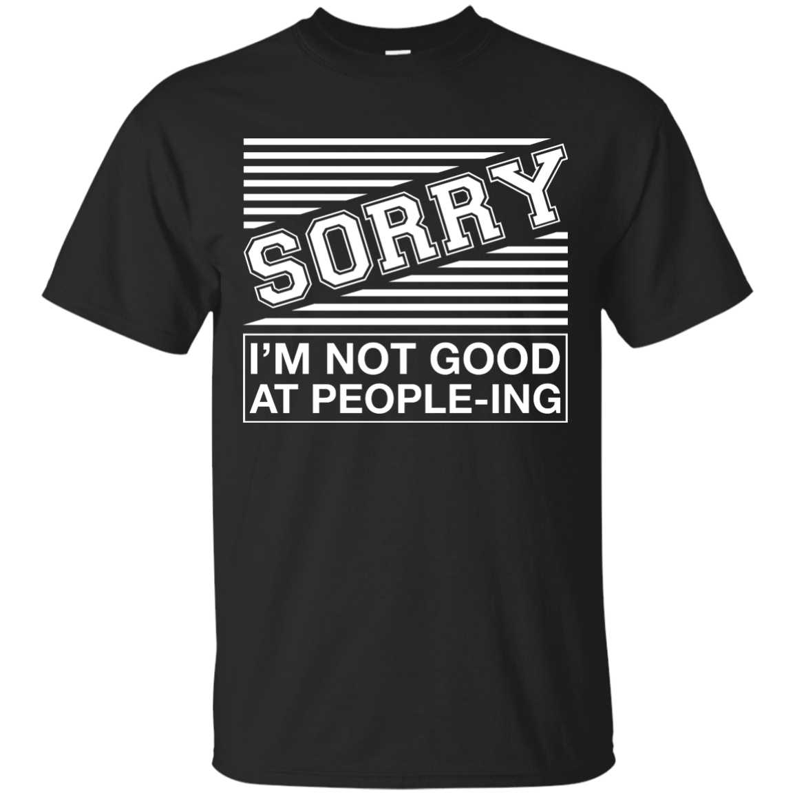 Sorry I'm Not Good At People-ing-T-Shirt & Hoodie-Classic T-Shirt-Black