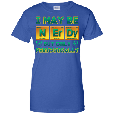 I May Be Nerdy But Only Periodically-T-Shirt & Hoodie-Women's T-Shirt-Royal