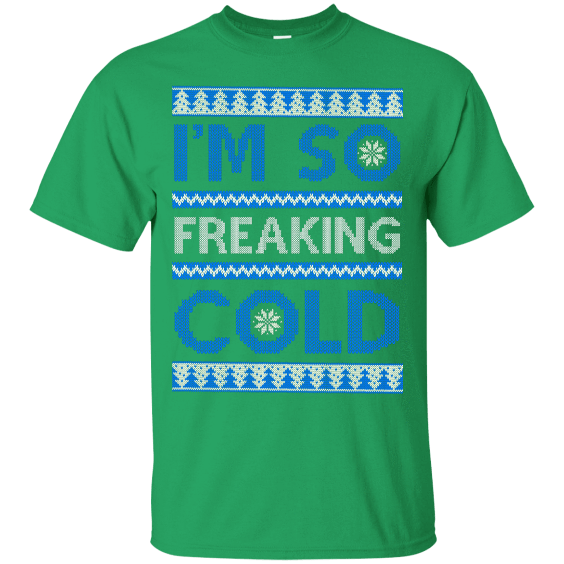 I'm So Freaking Cold-T-Shirt & Hoodie-Classic T-Shirt-Irish Green