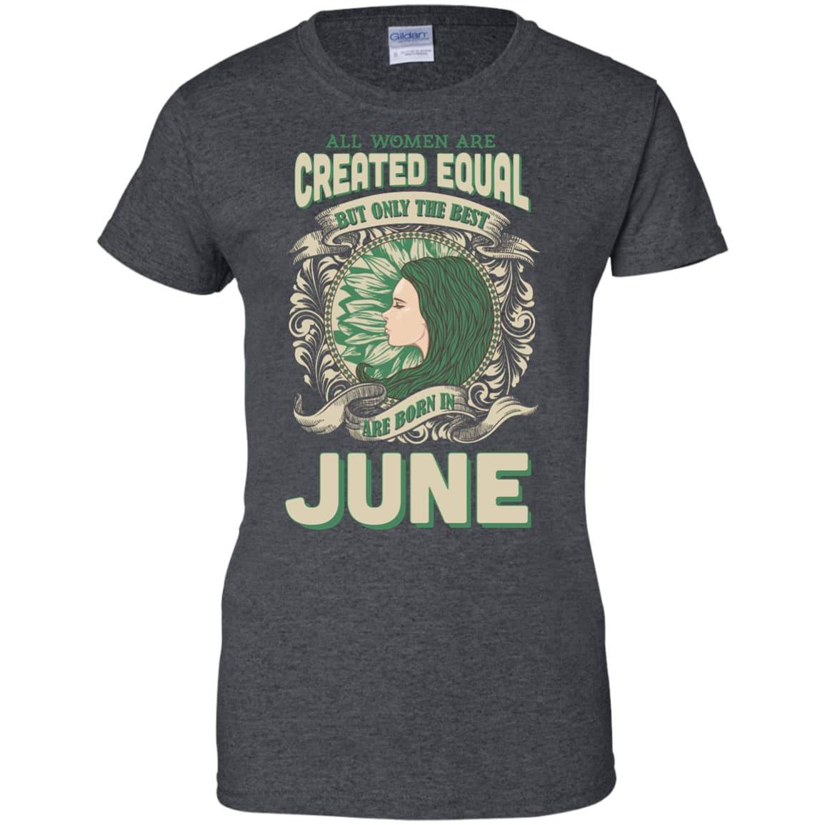 All Women Are Created Equal The Best Born In JUNE-T-Shirt & Hoodie-Women's T-Shirt-Dark Heather