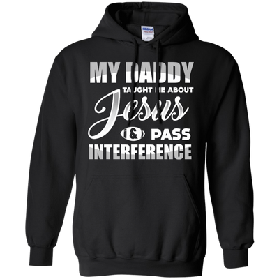 MY Daddy Taught Me About Jesus & Pass Interference-T-Shirt & Hoodie-Pullover Hoodie-Black