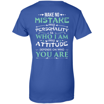 Make No Mistake My Attitude Depens On Who You Are-T-Shirt & Hoodie-Women's T-Shirt-Royal