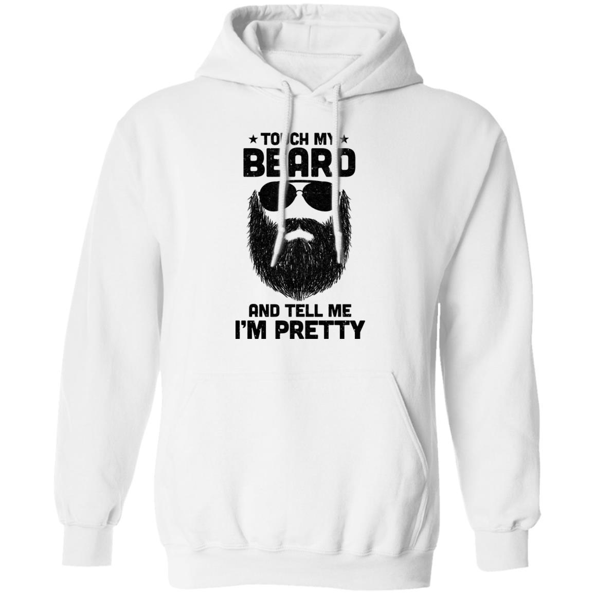Touch My Beard And Tell Me I'm Pretty Bearded Man-T-Shirt & Hoodie-Pullover Hoodie-White