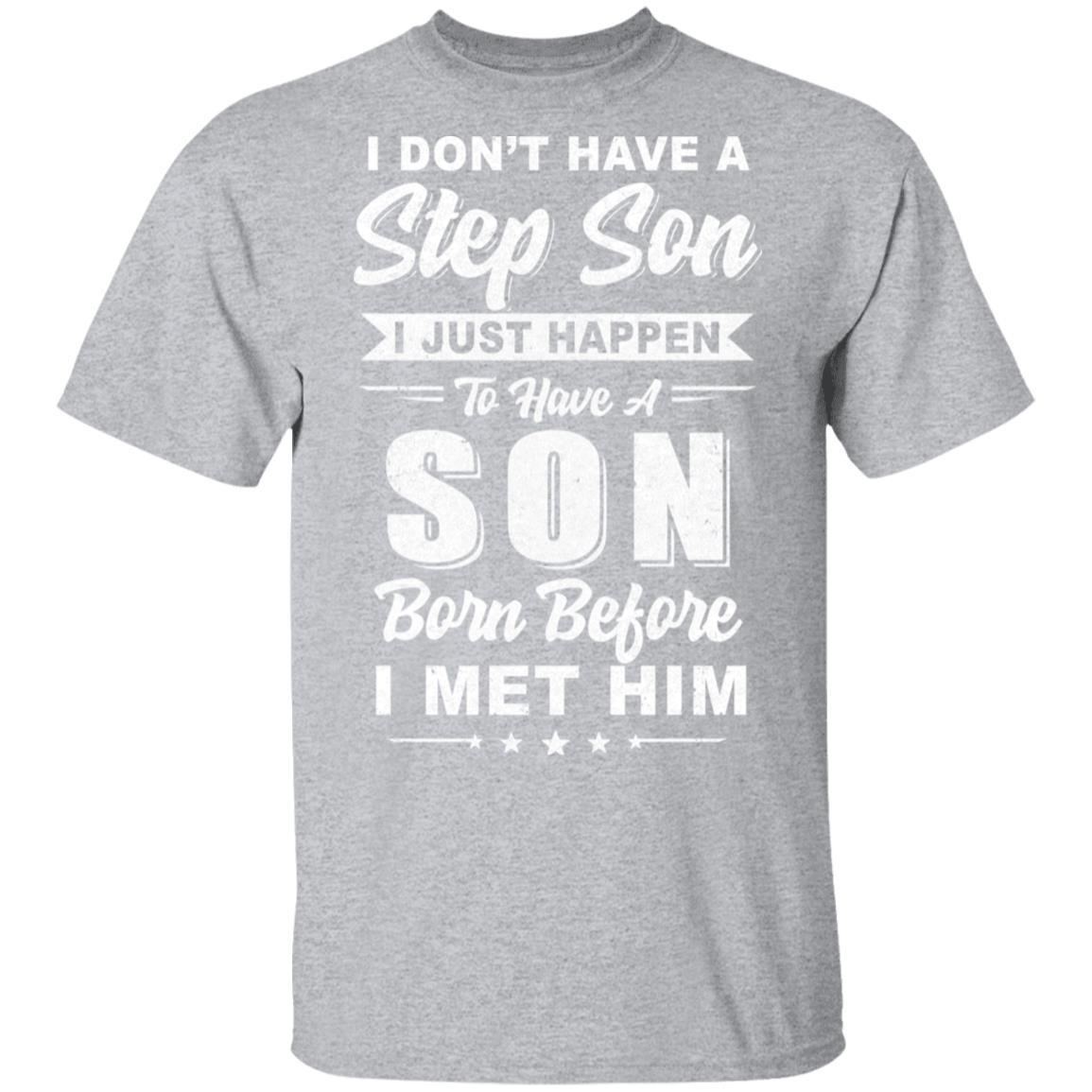I Don't Have A Step Son Dad Husband Fathers Day-T-Shirt & Hoodie-Classic T-Shirt-Sport Grey