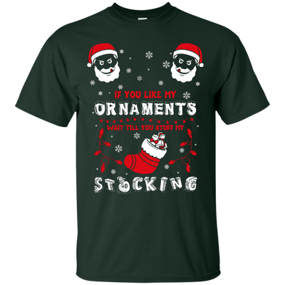 If You Like My Ornaments Wait Till You Stuff My Stocking-T-Shirt & Hoodie-Classic T-Shirt-Forest Green