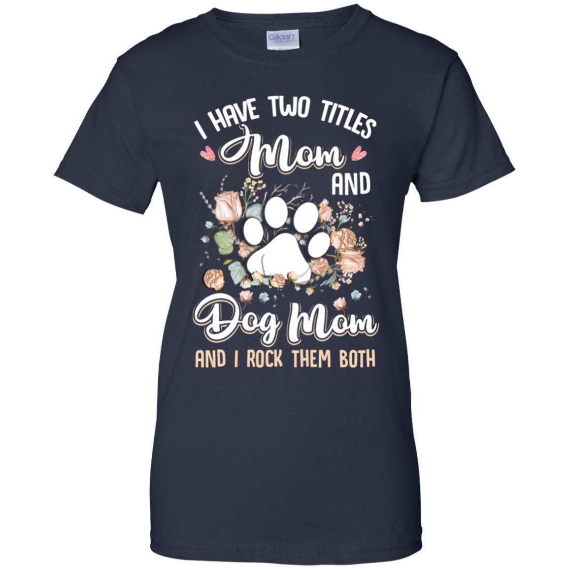 I Have Two Titles Mom And Dog Mom Funny Dog Lover-T-Shirt & Hoodie-Women's T-Shirt-Navy