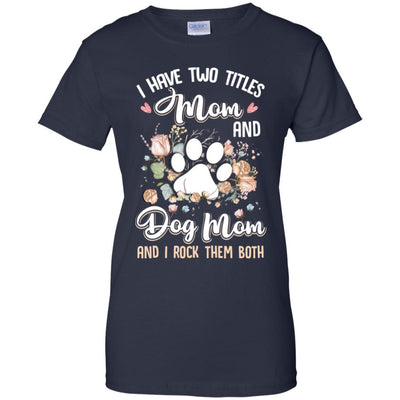 I Have Two Titles Mom And Dog Mom Funny Dog Lover-T-Shirt & Hoodie-Women's T-Shirt-Navy