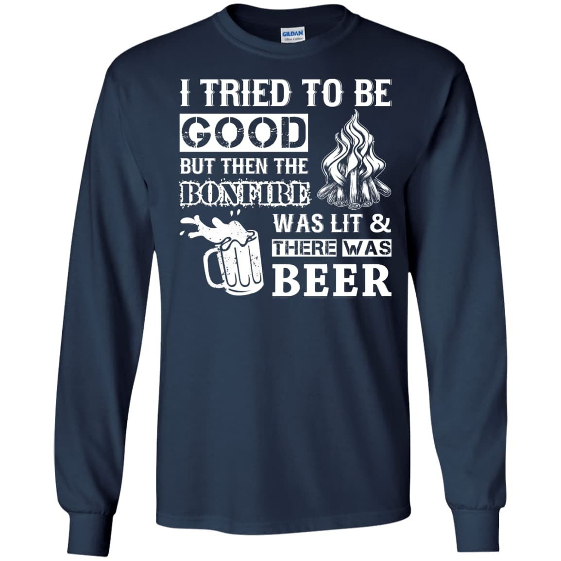 Bonfire and Beer I Tried To Be Good But-T-Shirt & Hoodie-Long Sleeve T-Shirt-Navy
